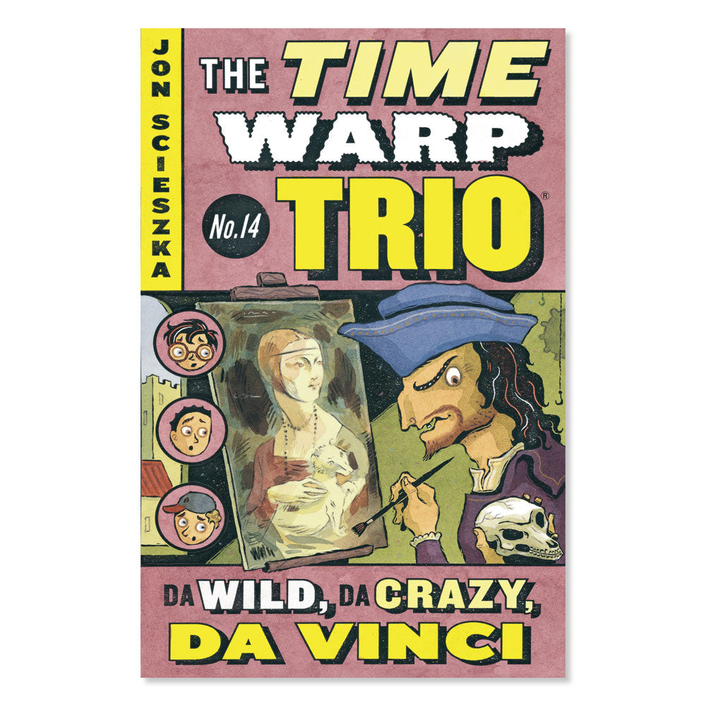 Book cover of Da Wild, Da Crazy, Da Vinci #14 (Time Warp Trio) by Jon Scieszka shows a cartoon Leonardo da Vinci painting a woman, holding a skull, with three boys’ faces in circles on the left.