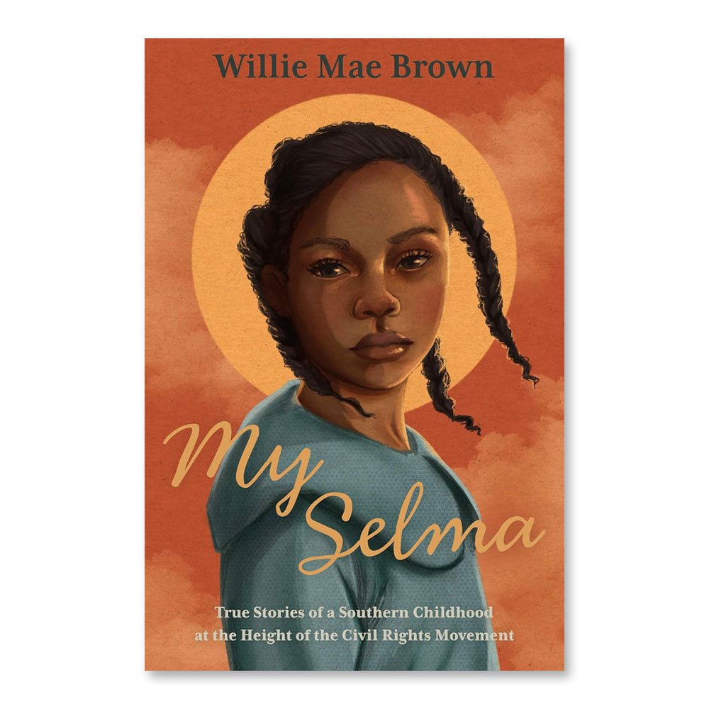Book cover for "My Selma: True Stories of a Southern Childhood at the Height of the Civil Rights Movement" with an illustrated young Black girl with braids, an orange background, and a golden halo, set in Selma, Alabama.