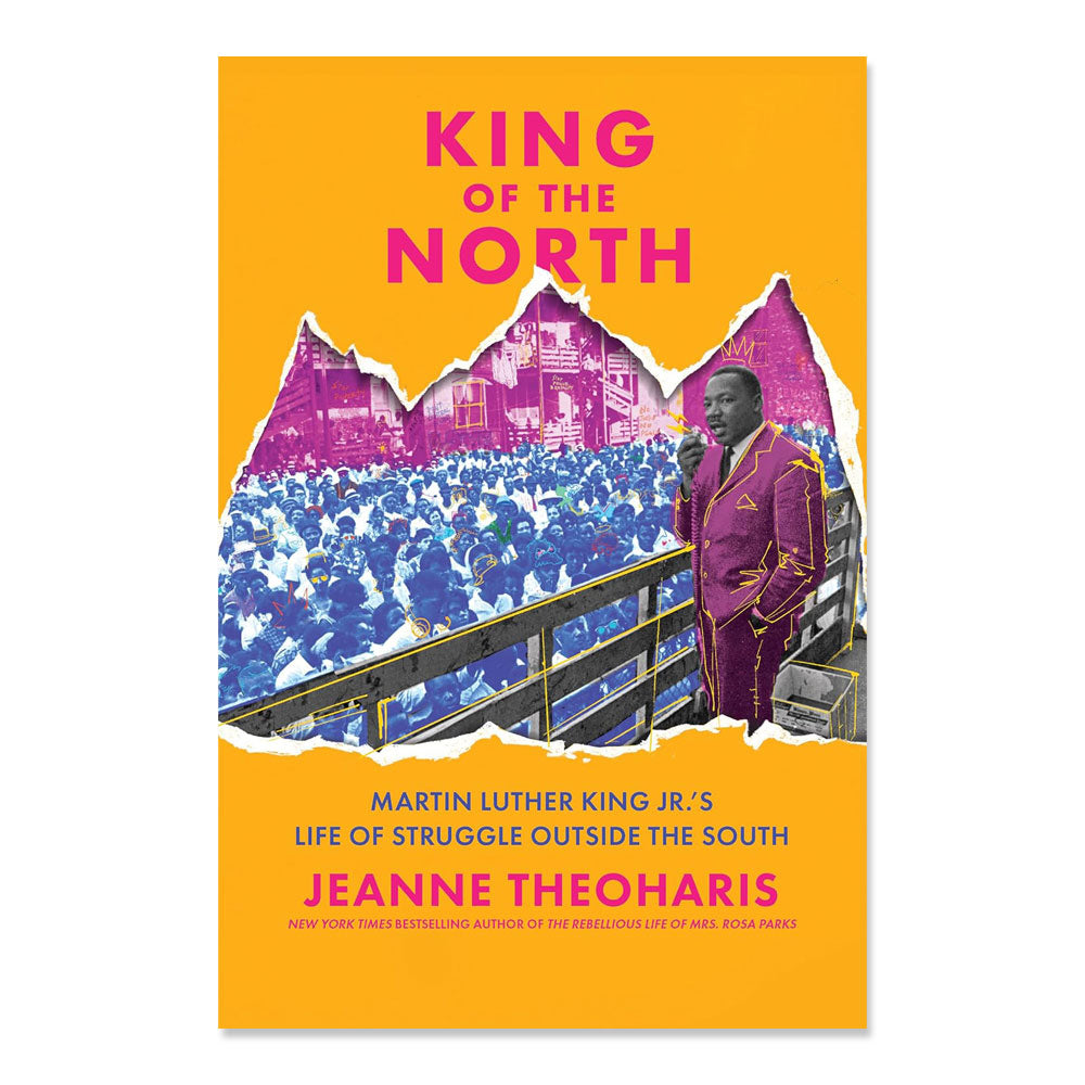 Book cover for *King of the North: Martin Luther King Jr.’s Life of Struggle Outside the South* by Jeanne Theoharis, showing MLK Jr. on a balcony above a crowd, with bold yellow, pink, and white text on an orange background.