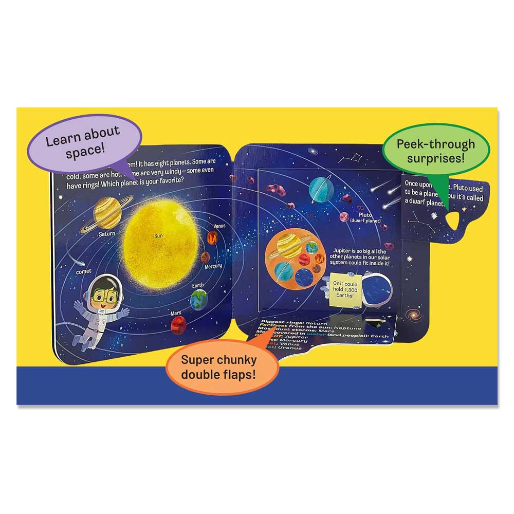 An illustrated page from the Peek-a-Flap Space Children’s Lift-a-Flap Board Book displays the solar system with clearly labeled planets, ideal for curious young space explorers. Speech bubbles on a bright yellow and blue background feature phrases such as “Learn about space!”, “Peek-through surprises!”, and “Super chunky double flaps!”, making this interactive board book perfect for little learners discovering space.