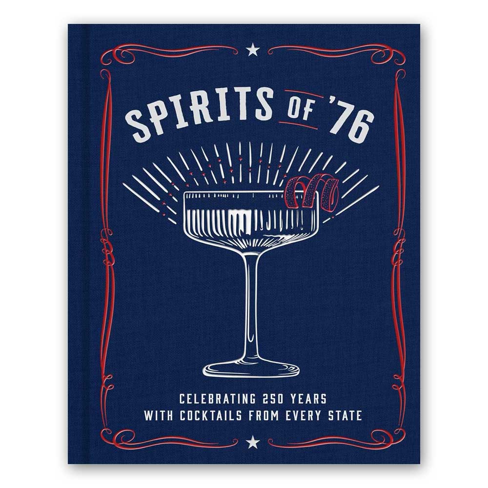 The blue cover of Spirits of '76: Celebrating 250 Years with Cocktails from Every State features a cocktail glass with a twist, bordered by red and white accents.