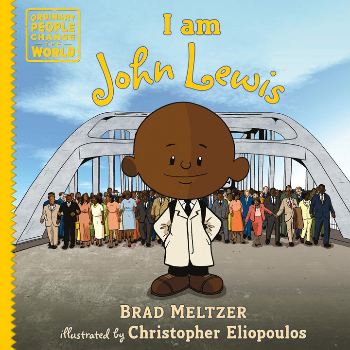 A cartoon child stands before a crowd on a bridge. Text reads: I Am John Lewis by Brad Meltzer, illustrated by Christopher Eliopoulos. A yellow seal says: Ordinary People Change the World. This inspiring picture book introduces young readers to the story of John Lewis and his role in the Civil Rights Movement.