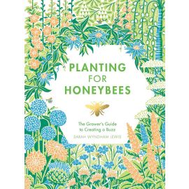 Planting for Honeybees: The Grower's Guide to Creating a Buzz